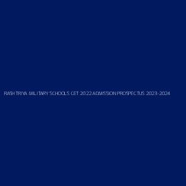 RASHTRIYA MILITARY SCHOOLS CET 2022 ADMISSION PROSPECTUS 2023-2024